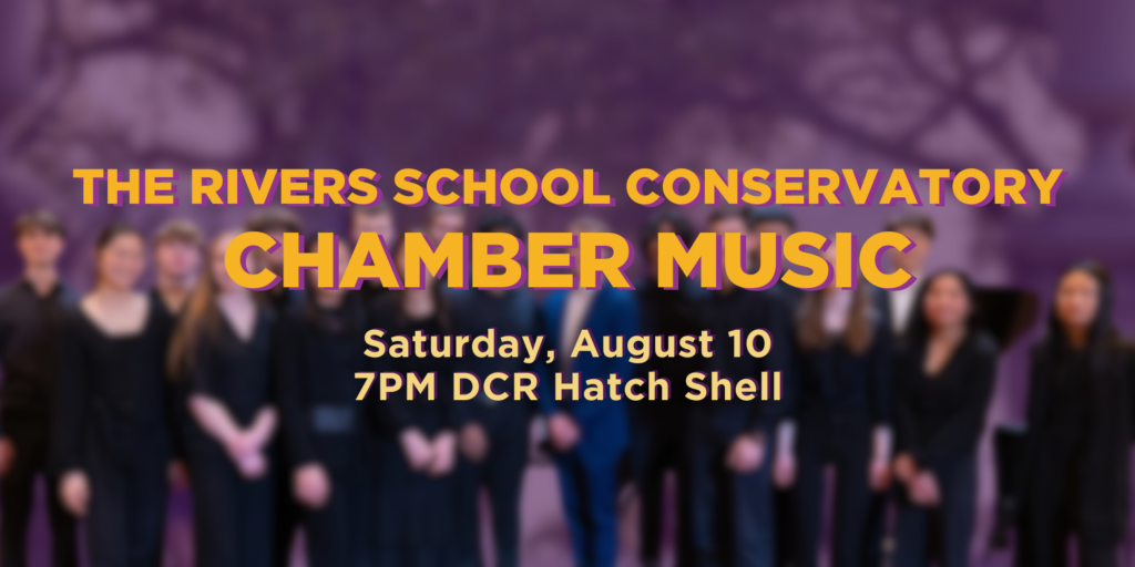 The Rivers School Conservatory Chamber Music. Saturday August 10 at 7:00pm at the DCR Hatch Shell